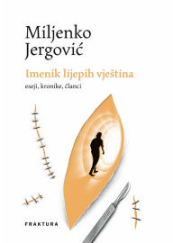 Title: Imenik lijepih vjestina - eseji, kronike, clanci, Author: Miljenko Jergovic