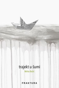 Title: Trajekt u sumi, Author: Mirko Bozic