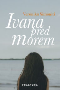 Title: Ivana pred morem, Author: Veronika Simoniti