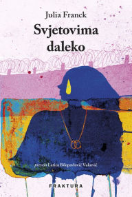 Title: Svjetovima daleko, Author: Julia Franck