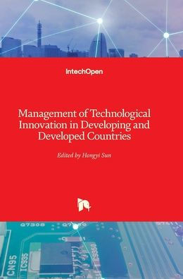 Management of Technological Innovation in Developing and Developed Countries