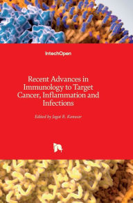 Title: Recent Advances in Immunology to Target Cancer, Inflammation and Infections, Author: Jagat Kanwar