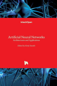 Title: Artificial Neural Networks: Architectures and Applications, Author: Kenji Suzuki