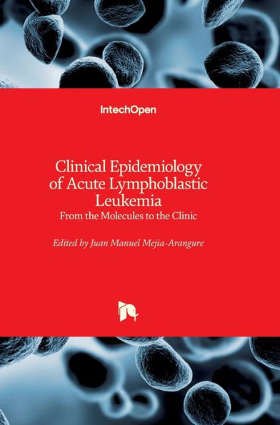 Clinical Epidemiology of Acute Lymphoblastic Leukemia: From the Molecules to the Clinic