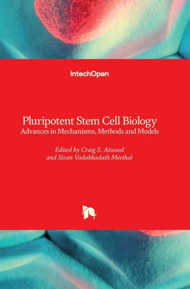 Pluripotent Stem Cell Biology: Advances in Mechanisms, Methods and Models
