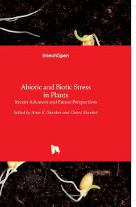Title: Abiotic and Biotic Stress in Plants: Recent Advances and Future Perspectives, Author: Arun Shanker