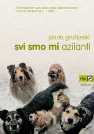 Title: Svi smo mi azilanti, Author: Jasna Grubjesic