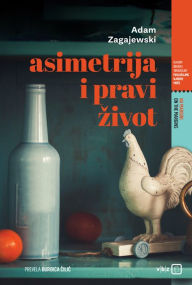 Title: Asimetrija i pravi zivot: Poezija, Author: Adam Zagajewski