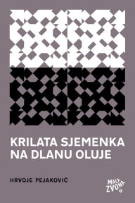 Title: Krilata sjemenka na dlanu oluje: izabrane pjesme, Author: Hrvoje; Pejaković