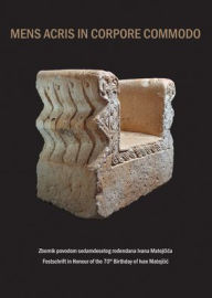 Title: Mens Acris in Corpore Commodo: Festschrift in Honour of the 70th Birthday of Ivan Matejcic, Author: Marijan Bradanovic
