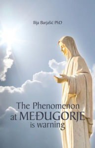 Title: The Phenomenon at Medugorje is Warning, Author: Ilija Barjasic