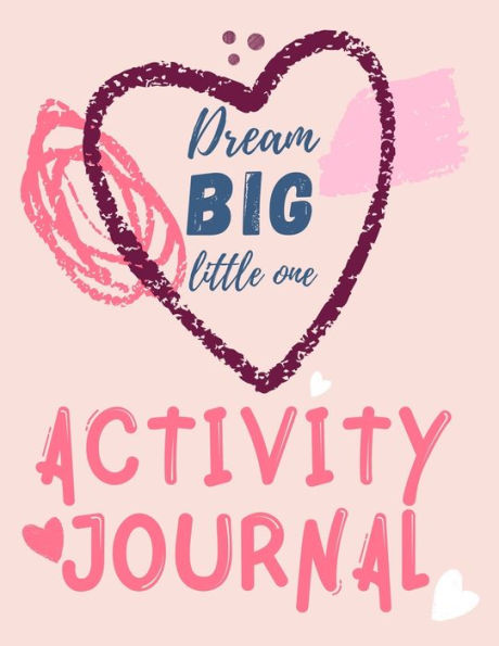 Dream Big Little One Activity Journal.3 1 diary, coloring pages, mazes and positive affirmations for kids.