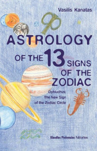 ASTROLOGY OF THE 13 SIGNS OF THE ZODIAC