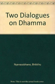 Title: Two Dialogues on Dharma, Author: Bhikkhu Nyanasobhano