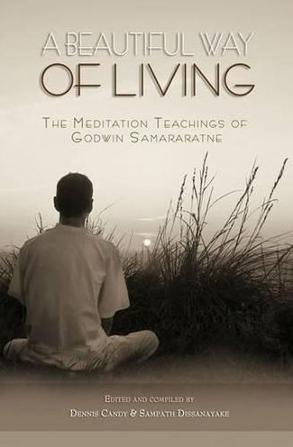 A Beautiful Way of Living: The meditation teachings of Godwin Samararatne