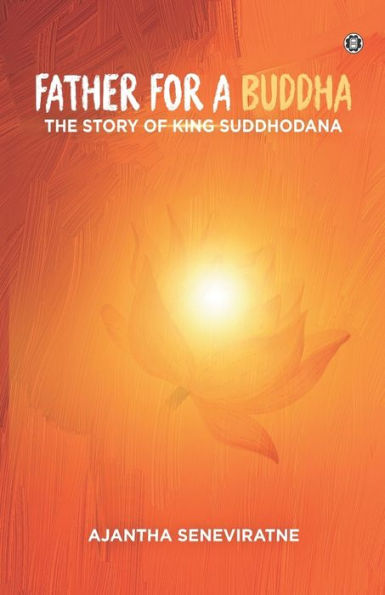 Father for a Buddha: The Story of King Suddhodana