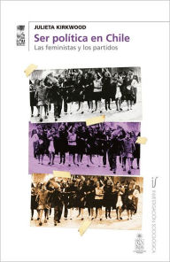 Title: Ser política en Chile, Author: Julieta Kirkwood