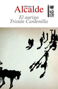 Title: El auriga Tristán Cardenilla, Author: Alfonso Alcalde