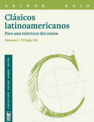 Title: Clásicos latinoamericanos. Para una relectura del canon. El siglo XIX. Vol. I, Author: Grínor Rojo