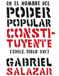 Title: En el nombre del poder popular constituyente (Chile, Siglo XXI), Author: Gabriel Salazar