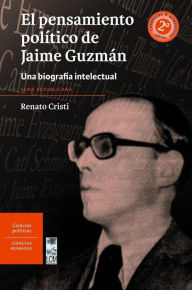 Title: El pensamiento político de Jaime Guzmán: (2a. Edición), Author: Renato Cristi