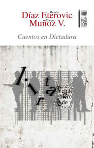 Title: Cuentos en Dictadura: (2a. Edición), Author: Ramón Díaz Eterovic