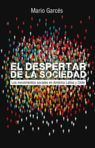Title: El despertar de la sociedad: Los movimientos sociales de América Latina y Chile, Author: Mario Garcés