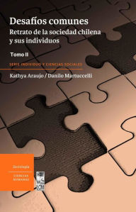 Title: Desafíos comunes Tomo I: Retrato de la sociedad chilena y sus individuos - Tomo II, Author: Kathya Araujo