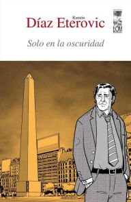 Title: Solo en la oscuridad : (3a. Edición), Author: Ramón Díaz Eterovic