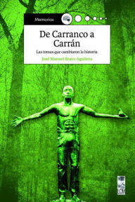 Title: De Carranco a Carrán: Las Tomas que cambiaron la historia, Author: José Bravo Aguilera