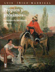 Title: Propios y Próximos. Estudios de poesía chilena, Author: Luis Iñigo-Madrigal