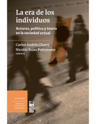 Title: La era de los individuos: Actores, política y teoría en la sociedad actual, Author: Carlos A. Charry