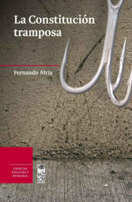 Title: La constitución tramposa, Author: Fernando Atria