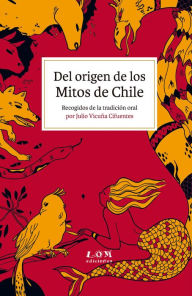 Title: Del origen de los Mitos de Chile: Recogidos de la tradición oral, Author: Julio Vicuña Cifuentes