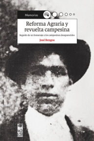 Title: Reforma Agraria y revuelta campesina: Seguido de un homenaje a los campesinos desaparecidos, Author: José Bengoa