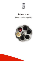 Title: Ruleta rosa, Author: Fanny Campos Espinoza