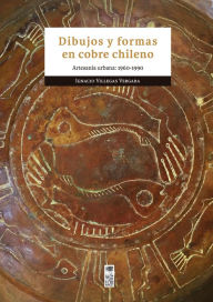 Title: Dibujos y formas en cobre chileno: Artesanía urbana: 1960-1990, Author: Ignacio Villegas Vergara