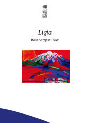 Title: Ligia, Author: Rosabetty Muñoz