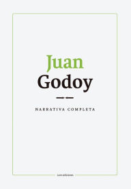 Title: Narrativa completa. Juan Godoy, Author: Juan Godoy