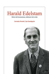 Title: Harald Edelstam, Héroe del humanismo, defensor de la vida, Author: Germán Perotti