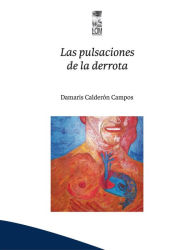 Title: Las pulsaciones de la derrota, Author: Damaris Calderón