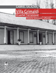 Title: Villa Grimaldi (cuartel Terranova). Historia, testimonio, reflexión. T. 1, Author: Gabriel Segundo Salazar Vergara