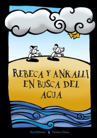 Title: Rebeca y Ankalli en busca del agua, Author: Karl Böhmer