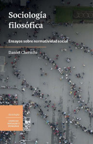 Title: Sociología filosófica: Ensayos sobre normatividad social, Author: Daniel Chernilo