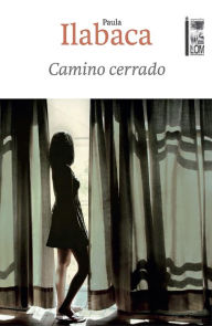 Title: Camino cerrado, Author: Paula Ilabaca Núñez