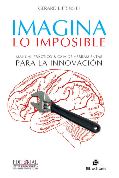 Imagina lo imposible: manual práctico & caja de herramientas para la innovación