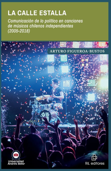 La calle estalla. ComunicaciÃ¯Â¿Â½n de lo polÃ¯Â¿Â½tico en canciones de mÃ¯Â¿Â½sicos chilenos independientes (2005-2018)
