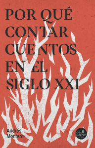 Title: Por qué contar cuentos en el siglo XXI, Author: Andrés Montero