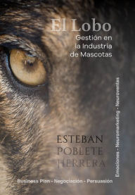 Title: El Lobo: Gestión en la industria de mascotas, Author: Esteban Poblete Herrera