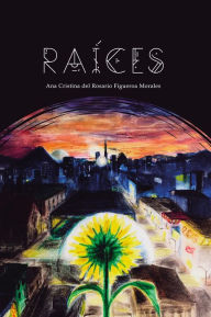 Title: Raíces: Las Crónicas del Sol, libro 1, Author: Ana Cristina Del Rosario